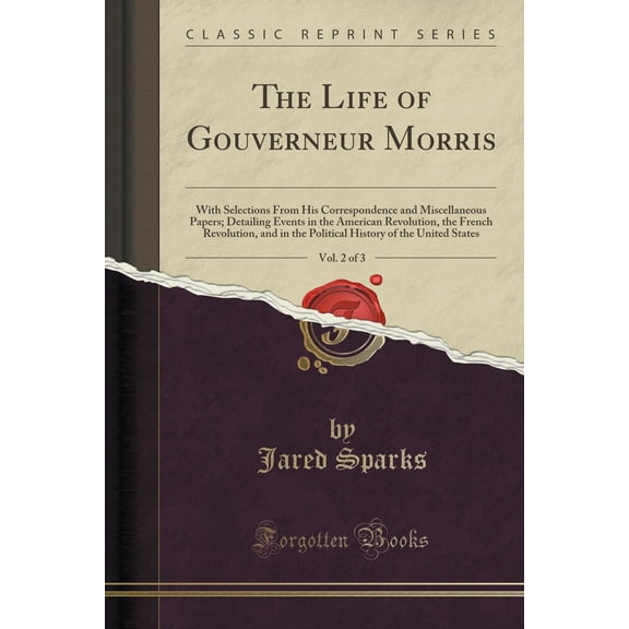 The Life of Gouverneur Morris, Vol. 2 of 3 (Paperback)