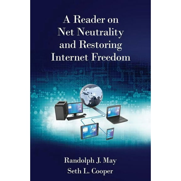 A Reader on Net Neutrality and Restoring Internet Freedom, (Paperback)