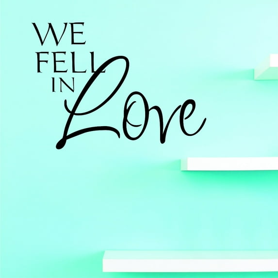 Custom Decals PRICE REDUCED We Fell In Love Wall Art Size: 12 Inches x 18 Inches