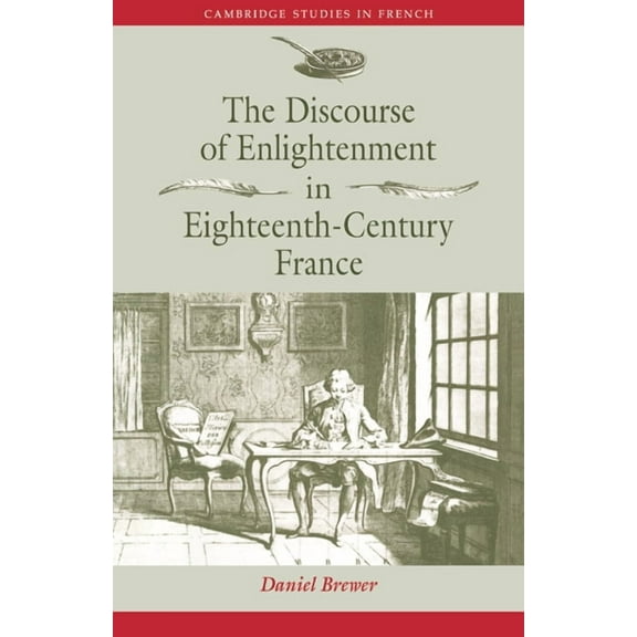 Cambridge Studies in French The Discourse of Enlightenment in Eighteenth-Century France: Diderot and the Art of Philosophizing, Book 42, (Paperback)