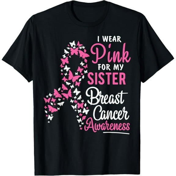 I Wear Pink For My Sister Breast Cancer Awareness Support T-Shirt