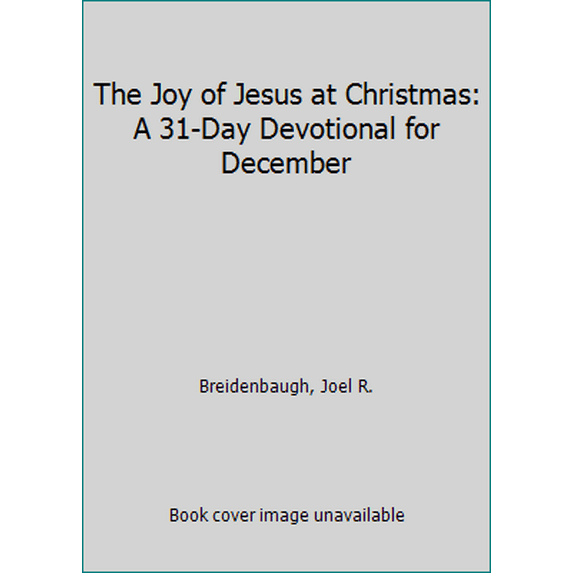 Pre-Owned The Joy of Jesus at Christmas: A 31-Day Devotional for December (Paperback) 0990781631 9780990781639