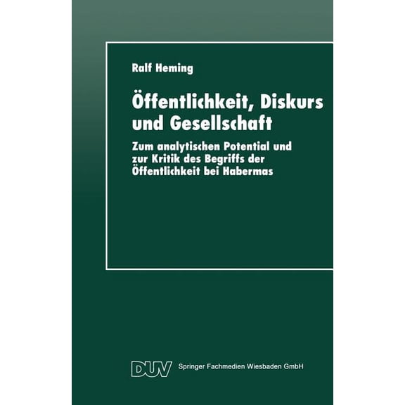 Duv Sozialwissenschaft Ãffentlichkeit, Diskurs Und Gesellschaft: Zum Analytischen Potential Und Zur Kritik Des Begriffs Der Ãffentlichkeit Bei , (Paperback)