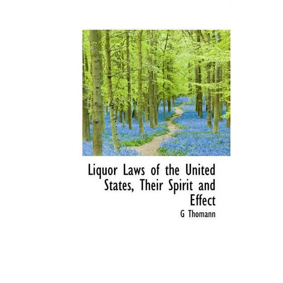 Liquor Laws of the United States, Their Spirit and Effect (Hardcover)