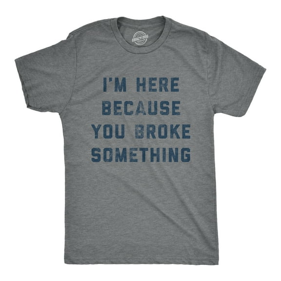 Mens I'm Here Because You Broke Something T Shirt Funny Car Mechanic Tee for Guys Graphic Tees