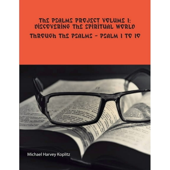 Psalms Project The Psalms Project Volume One - Discovering the Spiritual World through the Psalms - Psalm 1 to 10, Book 1, (Paperback)