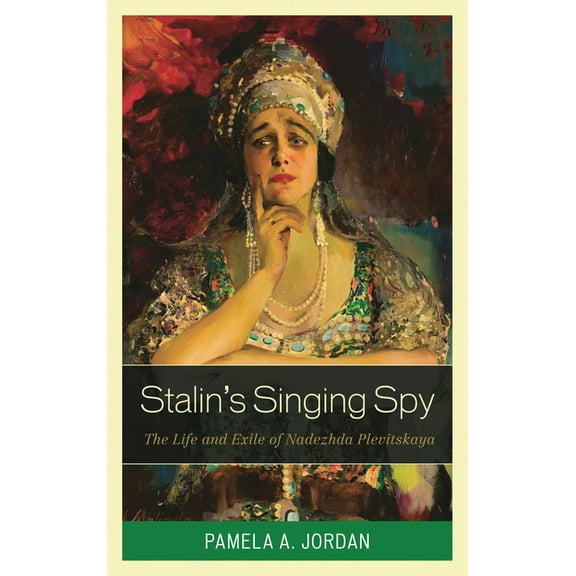 Stalin's Singing Spy: The Life and Exile of Nadezhda Plevitskaya, (Hardcover)
