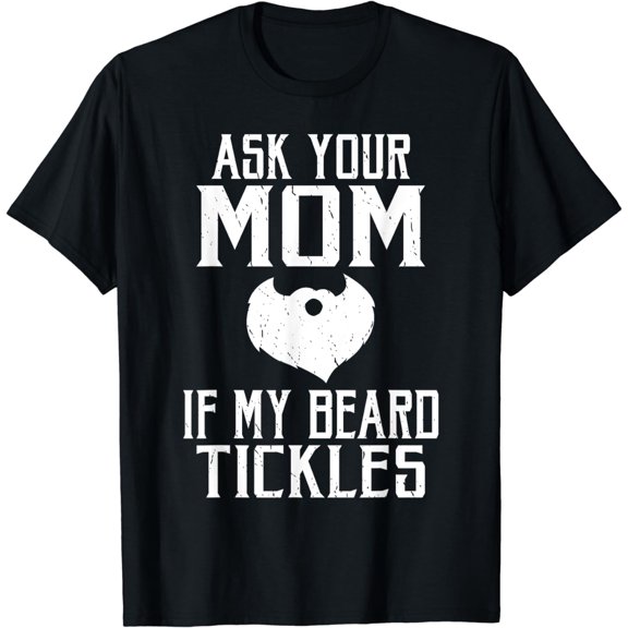 Ask your mom if my beard tickles Viking Bearded Men T-Shirt