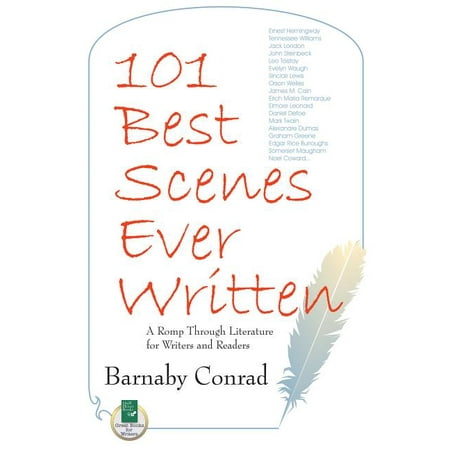 101 Best Scenes Ever Written : A Romp Through Literature for Writers and (The Proposal Best Scenes)
