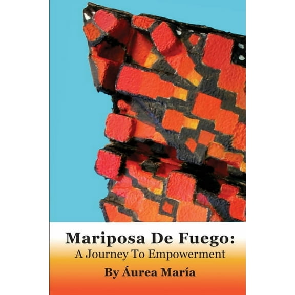Mariposa de Fuego: A Journey to Empowerment, (Paperback)