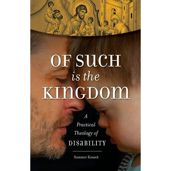 Of Such Is the Kingdom: A Practical Theology of Disability, (Paperback)