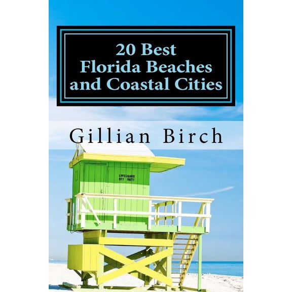 20 Best Florida Beaches and Coastal Cities: A look at the history, highlights and things to do in some of Florida's best, (Paperback)