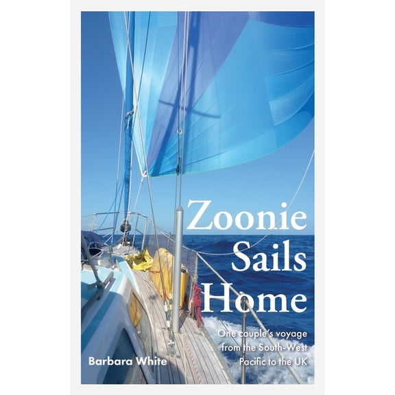 Round the World on Zoonie Zoonie Sails Home: One Couple's Voyage from the South-West Pacific to the UK, Book 2, (Paperback)