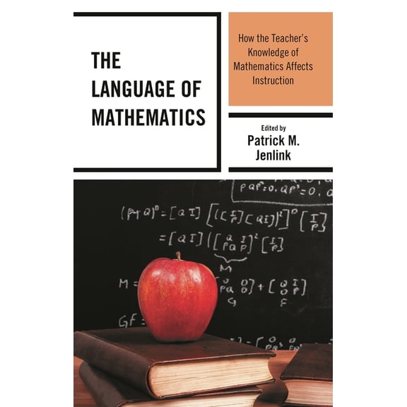 The Language of Mathematics: How the Teacher's Knowledge of Mathematics Affects Instruction, (Hardcover)