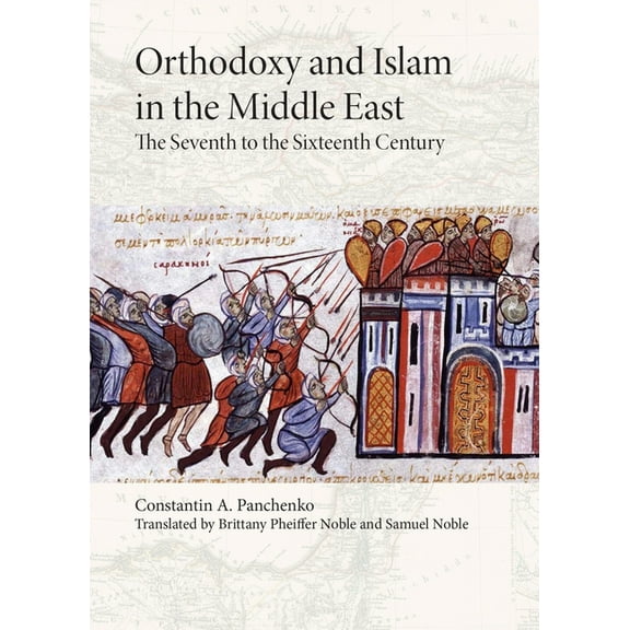 Orthodoxy and Islam in the Middle East: The Seventh to the Sixteenth Centuries, (Paperback)