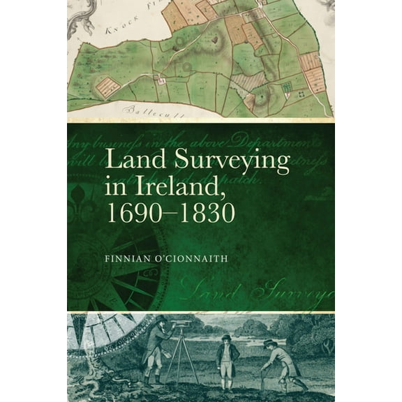 Land Surveying in Ireland, 1690-1830 : A History (Hardcover)