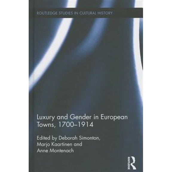 Pre-Owned Routledge Studies in Cultural History: Luxury and Gender in European Towns, 1700-1914 (Hardcover)