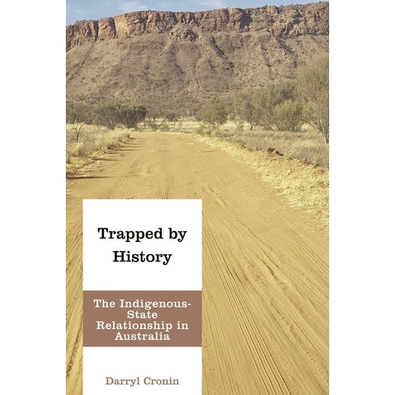 Indigenous Nations and Collaborative Fut Trapped by History: The Indigenous-State Relationship in Australia, (Paperback)