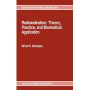 Developments in Nuclear Medicine Radioiodination: Theory, Practice, and Biomedical Applications, Book 21, (Hardcover)