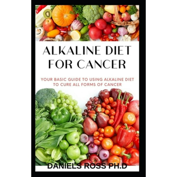 Alkaline Diet for Cancer : Comprehensive Nutrional Guide to Cure and
