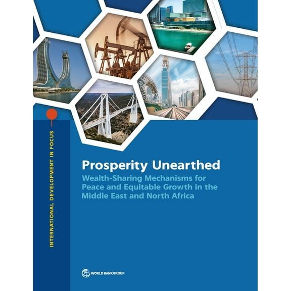 International Development in Focus Prosperity Unearthed: Wealth-Sharing Mechanisms for Peace and Equitable Growth in the Middle East and North Africa, (Paperback)