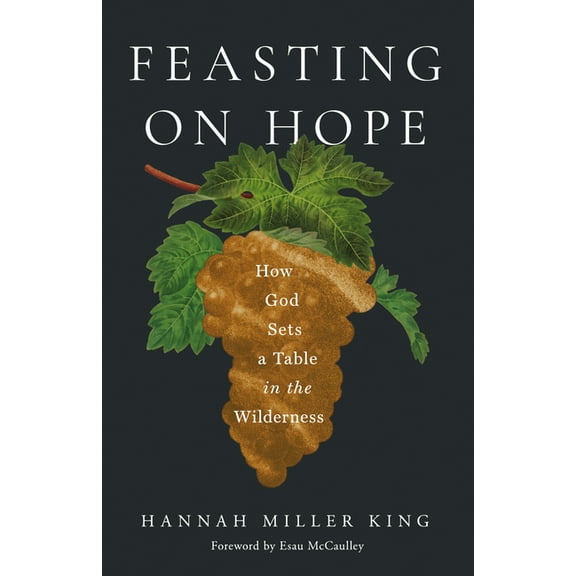 Feasting on Hope: How God Sets a Table in the Wilderness, (Paperback)