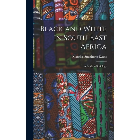 Black and White in South East Africa: A Study in Sociology (Hardcover)