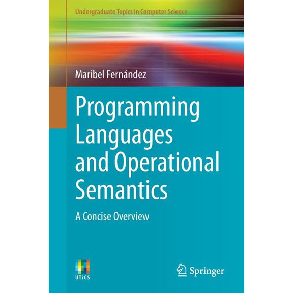Undergraduate Topics in Computer Science Programming Languages and Operational Semantics: A Concise Overview, (Paperback)