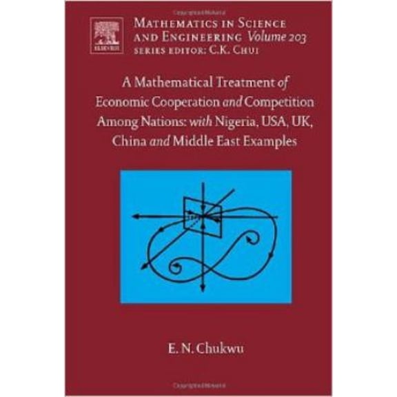 Pre-Owned A Mathematical Treatment of Economic Cooperation and Competition Among Nations, with Nigeria, USA, UK, China, and the Middle East Examples (Volume ... - Chukwu, Ethelbert N.