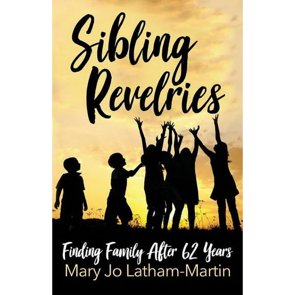 Sibling Revelries: Finding Family After 62 Years, (Paperback)
