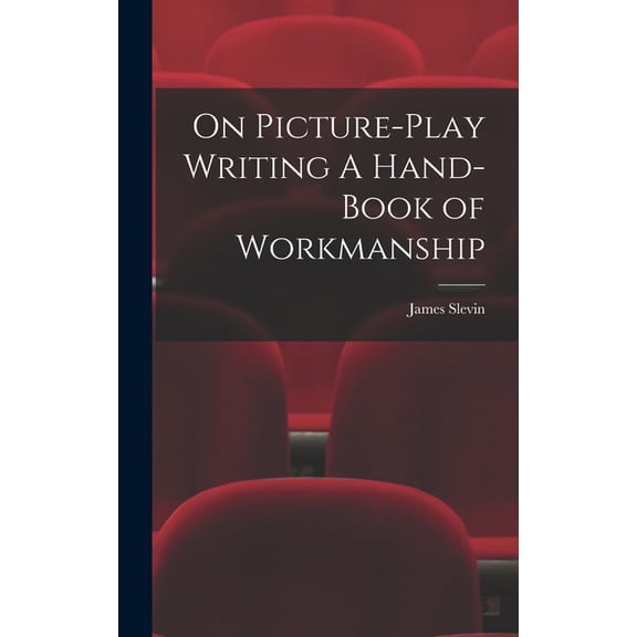 On Picture-Play Writing A Hand-Book of Workmanship, (Hardcover)