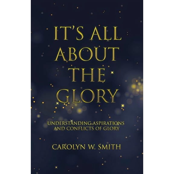It'S All About the Glory: Understanding Aspirations and Conflicts of Glory, (Paperback)