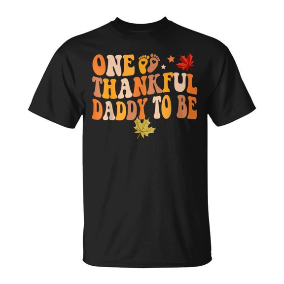 One Thankful Daddy To Be Thanksgiving Pregnancy Announcement TShirt