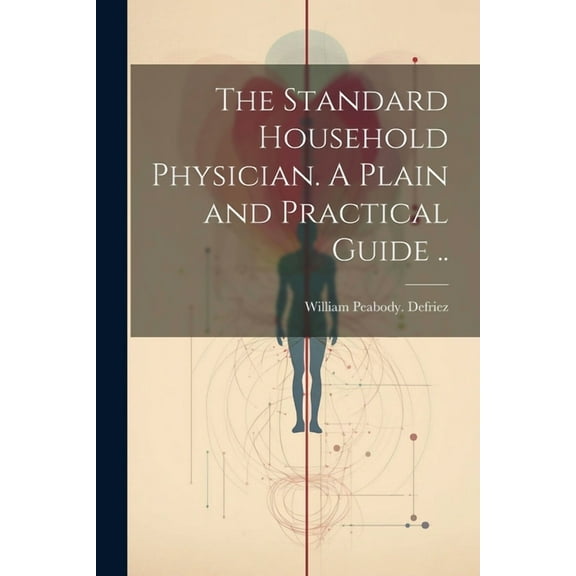The Standard Household Physician. A Plain and Practical Guide .. (Paperback)