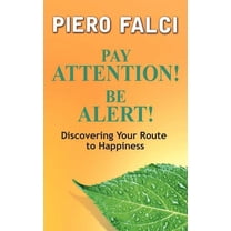 Pay Attention! Be Alert!: Discovering Your Route to Happiness (Paperback)