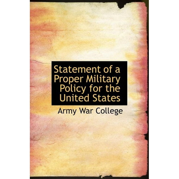 Statement of a Proper Military Policy for the United States (Hardcover)