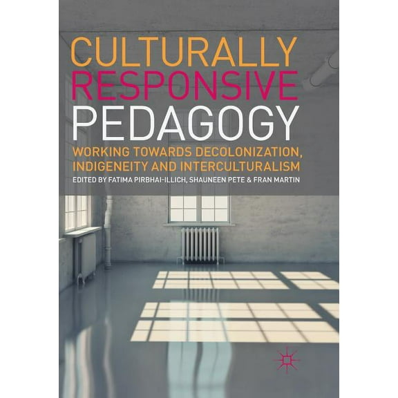 Culturally Responsive Pedagogy: Working Towards Decolonization, Indigeneity and Interculturalism, (Paperback)