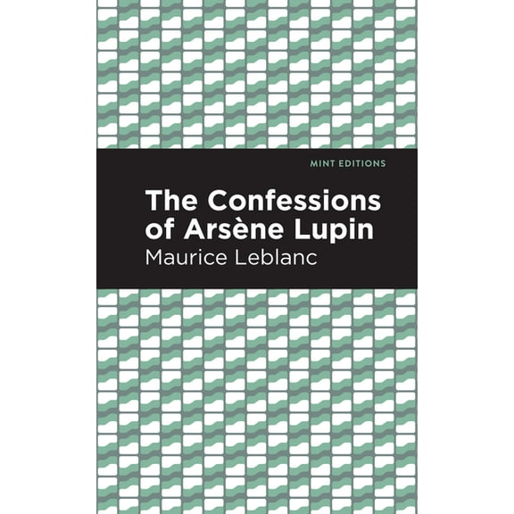 Mint Editions (Crime, Thrillers and Dete The Confessions of Arsene Lupin, (Paperback)