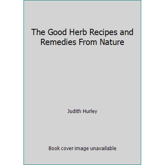 Pre-Owned The Good Herb Recipes and Remedies From Nature (Hardcover) 0875967299 9780875967295
