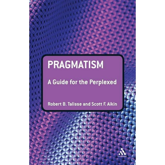 Guides for the Perplexed Pragmatism: A Guide for the Perplexed, (Paperback)