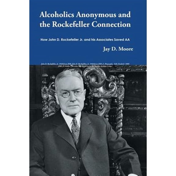 Pre-Owned Alcoholics Anonymous and the Rockefeller Connection: How John D. Rockefeller Jr. and his Associates Saved AA, (Paperback)