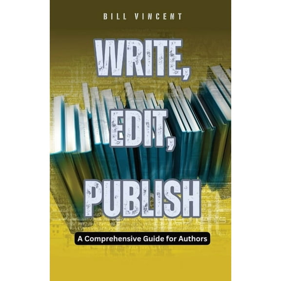 Write, Edit, Publish: A Comprehensive Guide for Authors, (Paperback)