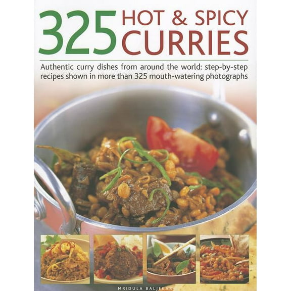 325 Hot & Spicy Curries : Authentic curry dishes from around the world: step-by-step recipes shown in more than 325 mouth-watering photographs (Paperback)