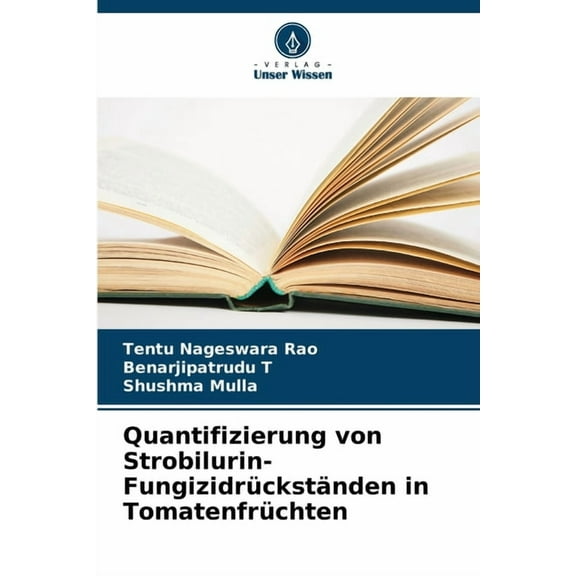 Quantifizierung von Strobilurin-FungizidrÃ¼ckstÃ¤nden in TomatenfrÃ¼chten, (Paperback)