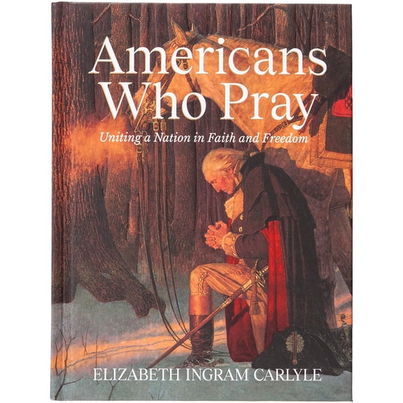 Americans Who Pray: Uniting a Nation in Faith and Freedom, (Hardcover)