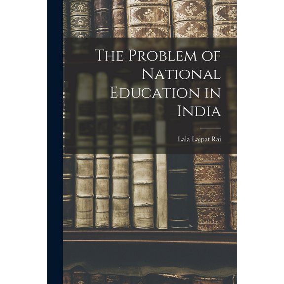 The Problem of National Education in India, (Paperback)