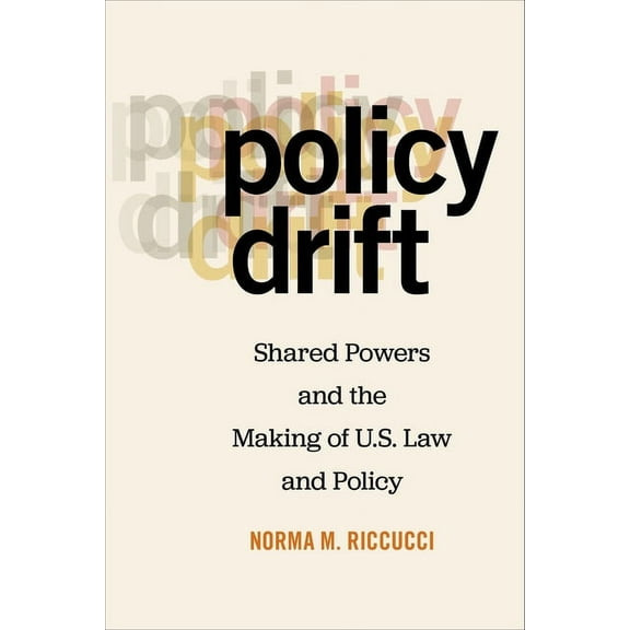 Policy Drift: Shared Powers and the Making of U.S. Law and Policy, (Paperback)