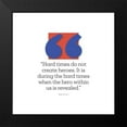 thumbnail image 2 of ArtsyQuotes 15x15 Black Modern Framed Museum Art Print Titled - Bob Riley Quote: Hard Times, 2 of 5