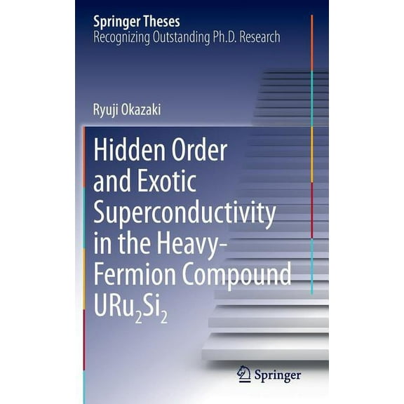 Springer Theses Hidden Order and Exotic Superconductivity in the Heavy-Fermion Compound Uru2si2, (Hardcover)