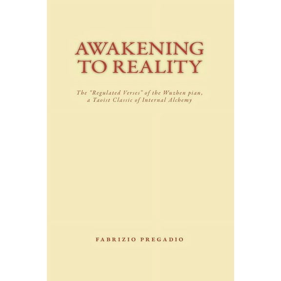 Awakening to Reality: The "regulated Verses" of the Wuzhen Pian, a Taoist Classic of Internal Alchemy (Paperback)